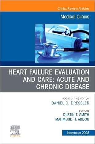 Heart Failure Evaluation and Care: Acute and Chronic Disease, An Issue of Medical Clinics of North America (Volume 109-6) (The Clinics: Internal Medicine, Volume 109-6) -EPUB