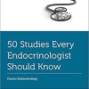 50 Studies Every Endocrinologist Should Know: Classic Endocrinology (Fifty Studies Every Doctor Should Know) -Original PDF