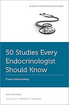 50 Studies Every Endocrinologist Should Know: Classic Endocrinology (Fifty Studies Every Doctor Should Know) -Original PDF