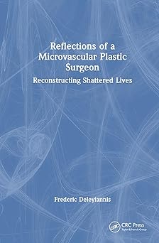 Reflections of a Microvascular Plastic Surgeon: Reconstructing Shattered Lives -Original PDF