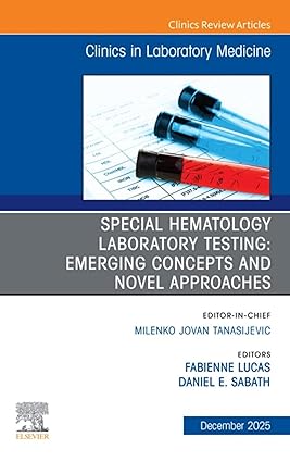 Special Hematology Laboratory Testing: Emerging Concepts and Novel Approaches, An Issue of the Clinics in Laboratory Medicine(The Clinics: Internal Medicine) -EPUB