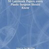 50 Landmark Papers every Plastic Surgeon Should Know -EPUB