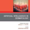 Artificial Intelligence in Dermatology, An Issue of Dermatologic Clinics (The Clinics: Dermatology) -EPUB
