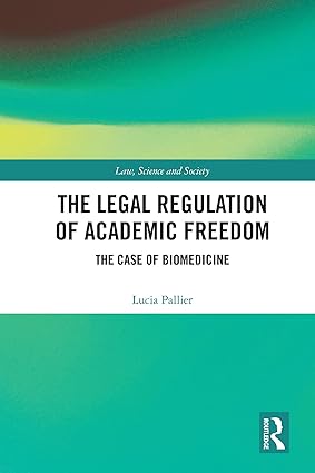 The Legal Regulation of Academic Freedom: The Case of Biomedicine (Law, Science and Society) -EPUB