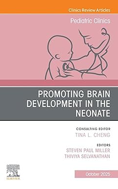 Promoting Brain Development in the Neonate, An Issue of Pediatric Clinics of North America: Promoting Brain Development in the Neonate(The Clinics: Internal Medicine) -EPUB