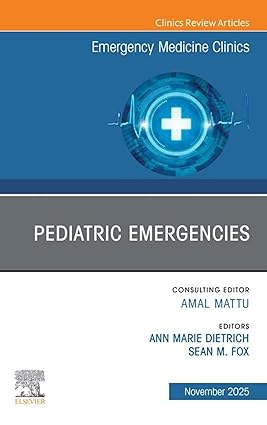 Pediatric Emergencies, An Issue of Emergency Medicine Clinics of North America: Pediatric Emergencies, An Issue of Emergency Medicine Clinics of North America(The Clinics: Internal Medicine) -EPUB