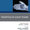 Periarticular Elbow Trauma, An Issue of Hand Clinics: Periarticular Elbow Trauma, An Issue of Hand Clinics, (The Clinics: Orthopedics) -EPUB