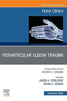 Periarticular Elbow Trauma, An Issue of Hand Clinics: Periarticular Elbow Trauma, An Issue of Hand Clinics, (The Clinics: Orthopedics) -EPUB