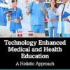 Technology Enhanced Medical and Health Education: A Holistic Approach -EPUB