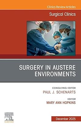 Surgery in Austere Environments, An Issue of Surgical Clinics (The Clinics: Surgery) -EPUB