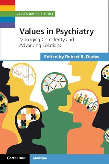 Values in Psychiatry: Managing Complexity and Advancing Solutions (Values-Based Practice) -Original PDF