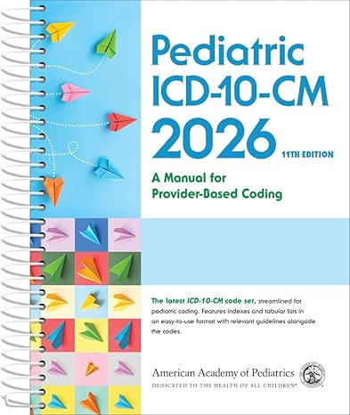 Pediatric ICD-10-CM: A Manual for Provider Based Coding 2026, 11th Edition -Original PDF