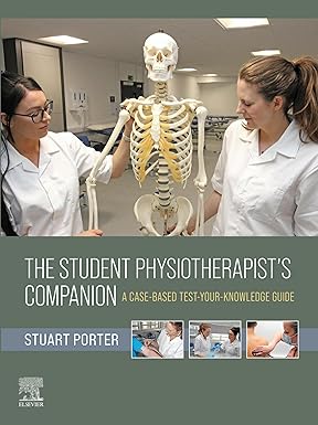 The Student Physiotherapist's Companion: A Case-Based Test-Your-Knowledge Guide -Original PDF