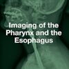 Imaging of the Pharynx and the Esophagus -Original PDF