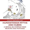 Humanitarian Myths and Hubris: A Critical Self-Portrait from Médecins Sans Frontières (Routledge Humanitarian Studies) -EPUB