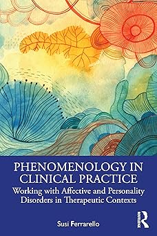Phenomenology in Clinical Practice: Working with Affective and Personality Disorders in Therapeutic Contexts -EPUB