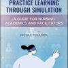 Practice Learning Through Simulation: A Guide for Nursing Academics and Facilitators -Original PDF