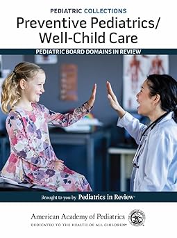 Pediatric Collections: Preventive Pediatrics/Well-Child Care: Pediatric Board Domains in Review -Original PDF