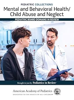 Pediatric Collections: Mental and Behavioral Health/Child Abuse and Neglect: Pediatric Board Domains in Review -Original PDF