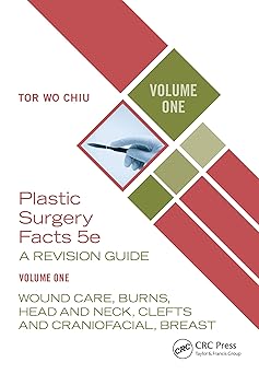 Plastic Surgery Facts: A Revision Guide Volume One: Wound Care, Burns, Head and Neck, Clefts and Craniofacial, Breast 5th Edition-Original PDF