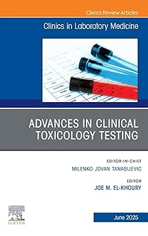 Advances in Clinical Toxicology Testing, An Issue of the Clinics in Laboratory Medicine: Advances in Clinical Toxicology Testing, An Issue of the Clinics ... E-Book (The Clinics: Internal Medicine) -Original PDF
