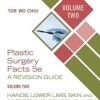 Plastic Surgery Facts: A Revision Guide Volume Two: Hands, Lower Limb, Skin and Soft Tissue, Genitourinary and Trunk, Aesthetic, General Plastic 5th Edition-Original PDF