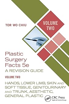 Plastic Surgery Facts: A Revision Guide Volume Two: Hands, Lower Limb, Skin and Soft Tissue, Genitourinary and Trunk, Aesthetic, General Plastic 5th Edition-Original PDF