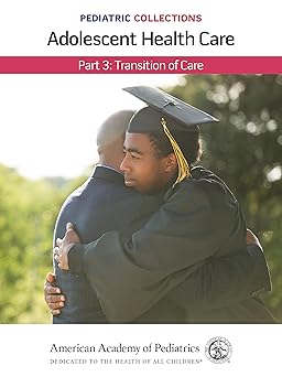 Pediatric Collections: Adolescent Health Care: Part 3: Transition of Care -Original PDF