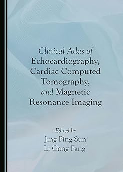 Clinical Atlas of Echocardiography, Cardiac Computed Tomography, and Magnetic Resonance Imaging -Original PDF