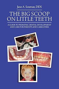The Big Scoop on Little Teeth: A Guide to Pediatric Dental Development and Care for Parents and Caregivers -EPUB