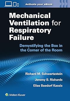 Mechanical Ventilation for Respiratory Failure: Demystifying the Box in the Corner of the Room-EPUB