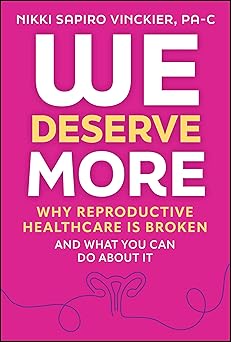 We Deserve More: Why Reproductive Healthcare is Broken--And What You Can Do About It -Original PDF