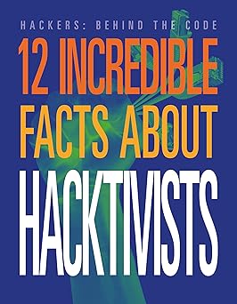 12 Incredible Facts about Hacktivists (Hackers: Behind the Code) -Original PDF