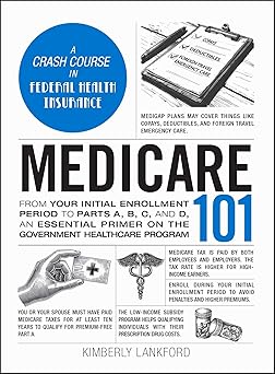 Medicare 101: From Your Initial Enrollment Period to Parts A, B, C, and D, an Essential Primer on the Government Healthcare Program (Adams 101 Series) -EPUB