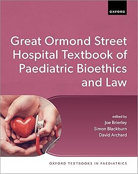 Great Ormond Street Hospital Textbook of Paediatric Bioethics and Law (Oxford Textbooks in Paediatrics) -Original PDF