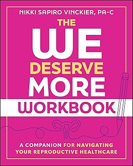 The We Deserve More Workbook: A Companion for Navigating Your Reproductive Healthcare -Original PDF