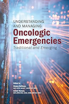 Understanding and Managing Oncologic Emergencies: Traditional and Emerging (First Edition) -Original PDF