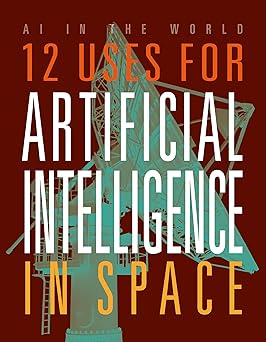 12 Uses for Artificial Intelligence in Space (AI in the World) -Original PDF