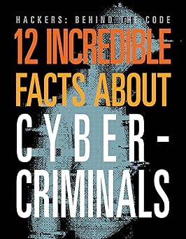 12 Incredible Facts about Cybercriminals (Hackers: Behind the Code) -Original PDF