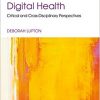 Digital Health: Critical and Cross-Disciplinary Perspectives (Critical Approaches to Health)-Original PDF