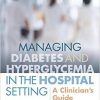 Managing Diabetes and Hyperglycemia in the Hospital Setting: A Clinician’s Guide-EPUB