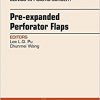 Pre-Expanded Perforator Flaps, An Issue of Clinics in Plastic Surgery, 1e (The Clinics: Surgery)-Original PDF