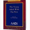 The Young Adult with Hip Pain (Monograph) (Monograph Series (American Academy of Orthopaedic Surgeons))-Original PDF