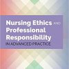 Nursing Ethics And Professional Responsibility In Advanced Practice 3rd edition-Original PDF