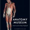 Anatomy Museum: Death and the Body Displayed-Original PDF