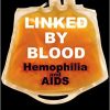Linked by Blood: Hemophilia and AIDS-Original PDF