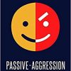 Passive-Aggression: Understanding the Sufferer, Helping the Victim, 2nd Edition-Original PDF