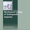 Mechanical Testing of Orthopaedic Implants (Woodhead Publishing Series in Biomaterials) -Original PDF