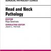 Head and Neck Pathology, An Issue of Surgical Pathology Clinics, 1e (The Clinics: Internal Medicine)-Original PDF
