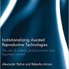 Institutionalizing Assisted Reproductive Technologies: The Role of Science, Professionalism, and Regulatory Control (Routledge Studies in the Sociology of Health and Illness)-EPUB